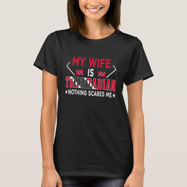 My Wife Is Trinbagonian Nothing Scares Me Tobago H T-Shirt (Front)