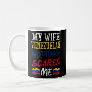 My Wife Is Venezuelan Nothing Scares Me For Husban Coffee Mug