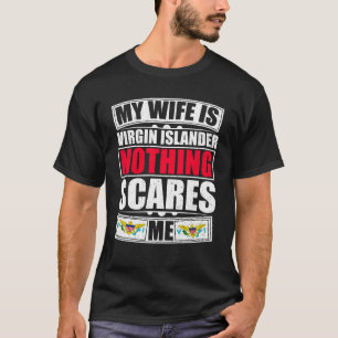 My Wife Is Virgin Islander Nothing Scares Me T-Shirt