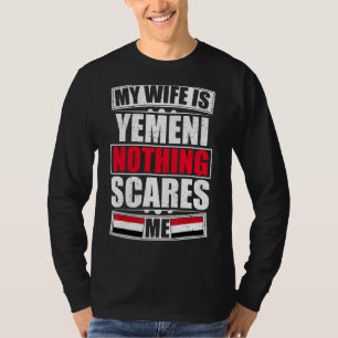 My Wife Is Yemeni Nothing Scares Me Yemen Flag T-Shirt