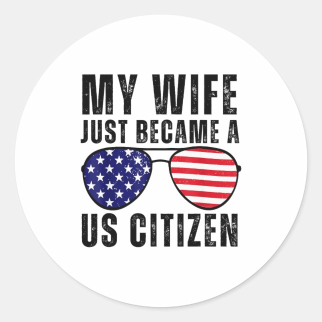 My Wife Just Became A Us Citizen Proud New America Classic Round Sticker (Front)