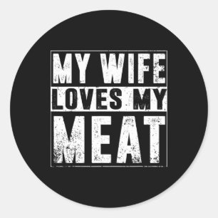 My Wife Loves My Meat Funny Bbq Humour Grilling Classic Round Sticker