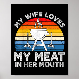 My Wife Loves My Meat In Her Mouth Funny Grilling Poster