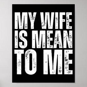My wife mean me funny married husband sarcastic poster
