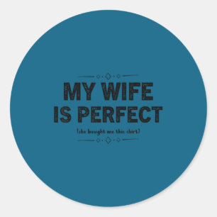 My wife perfect she bought me this funny husband classic round sticker
