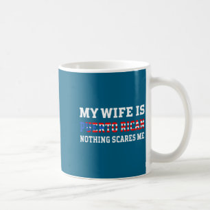 My wife puerto rican nothing scares me husband coffee mug