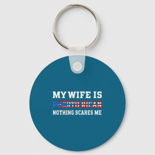 My wife puerto rican nothing scares me husband keychain