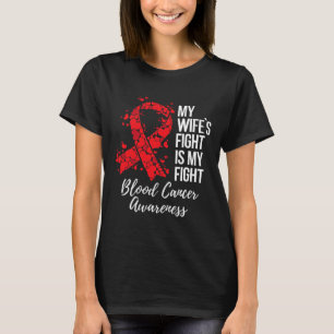 My Wife’s Fight Is My Fight Blood Cancer Awareness T-Shirt