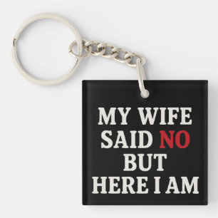My Wife Said No Keychain