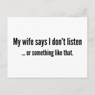 My Wife Says I Don’t Listen … Or Something Like Th Postcard