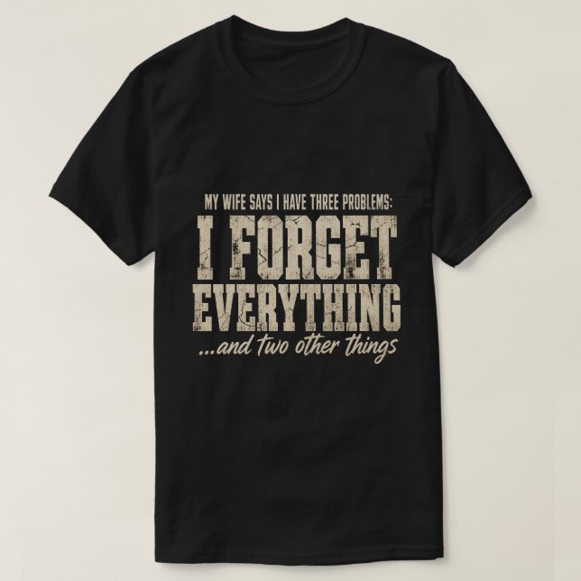 My Wife Says I Have Three Problems Funny Tee (Design Front)