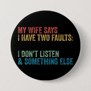 My Wife Says I Have Two Faults Funny Husband Gift 3 Inch Round Button