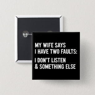 My Wife Says I Have Two Faults I Don't Listen  2 Inch Square Button