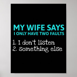 My wife says i only two faults funny sarcastic hus poster