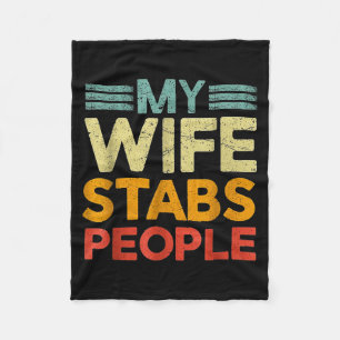 My Wife Stabs People Funny Nurse Husband Quote  Fleece Blanket