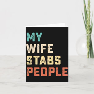My Wife Stabs People Funny Wife Quote  Card