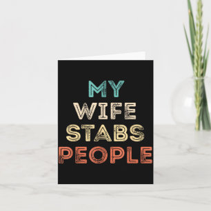 My Wife Stabs People Funny Wife Quote  Card