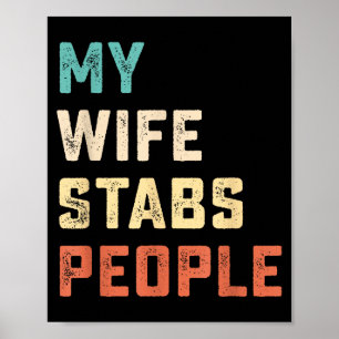 My Wife Stabs People Funny Wife Quote  Poster