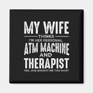 My Wife Thinks Im Her Personal ATM And Therapist F Magnet