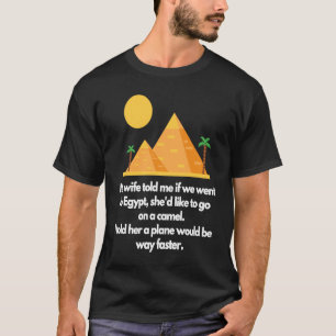 My wife told me if we went to Egypt T-Shirt