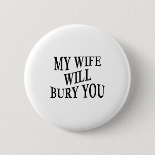 My Wife Will Bury You Funny Husband Sarcastic Sayi 2 Inch Round Button
