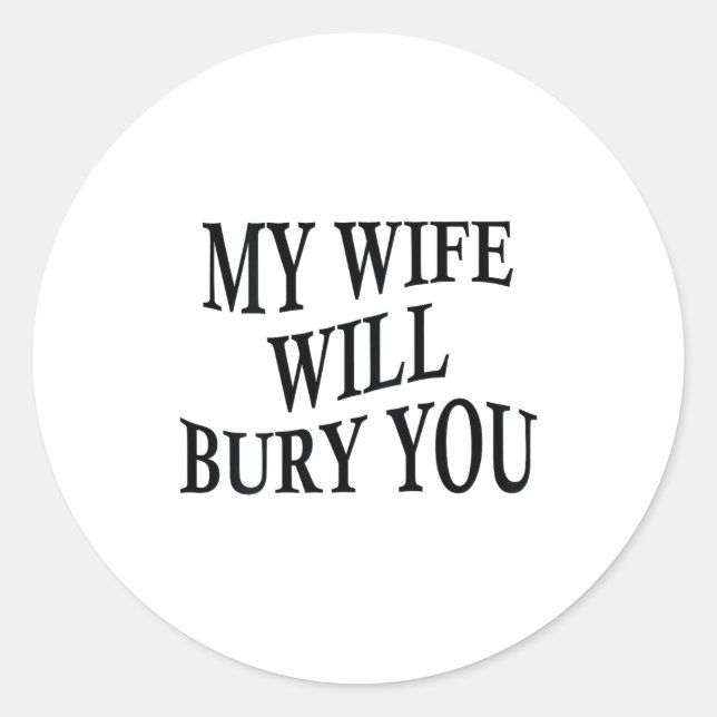 My Wife Will Bury You Funny Husband Sarcastic Sayi Classic Round Sticker (Front)