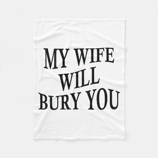 My Wife Will Bury You Funny Husband Sarcastic Sayi Fleece Blanket (Front)