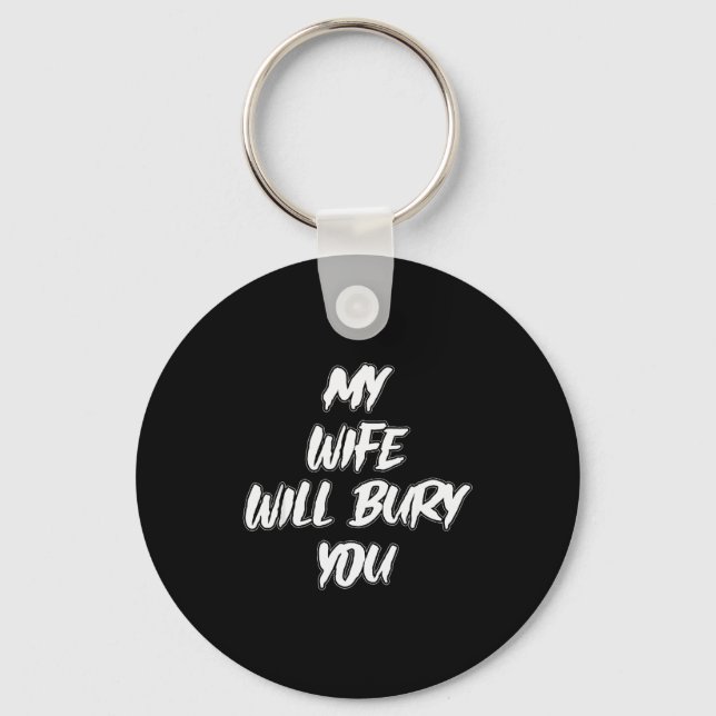 My Wife Will Bury You Meme Humor Novelty  Keychain (Front)