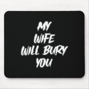 My Wife Will Bury You Meme Humor Novelty Mouse Pad
