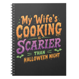 My wife's cooking Is Scarier Than Halloween Funny Notebook