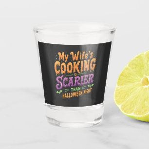 My wife's cooking Is Scarier Than Halloween Funny  Shot Glass