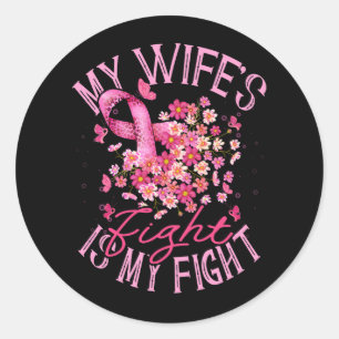 My Wife's Fight Is My Fight Breast Cancer Support Classic Round Sticker
