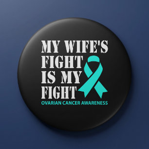 My Wife's Fight Is My Fight - Ovarian Cancer 3 Inch Round Button