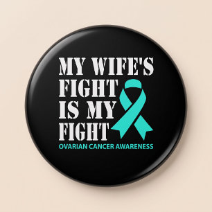 My Wife's Fight Is My Fight - Ovarian Cancer 3 Inch Round Button