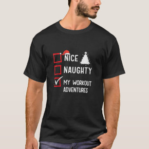 My Workout Adventures Nice Naughty Christmas Gym F T-Shirt