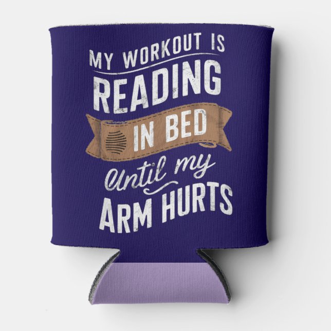 My Workout Is Reading On Bed Until My Arm Hurts   Can Cooler (Front)