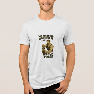 My Workout is the French Press Tri-blend T-Shirt Shirt