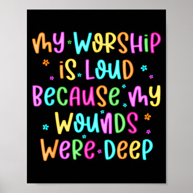 My Worship Is Loud Because My Wounds Were Deep Chr Poster (Front)