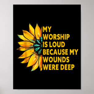 My Worship Is Loud Because My Wounds Were Deep Sun Poster