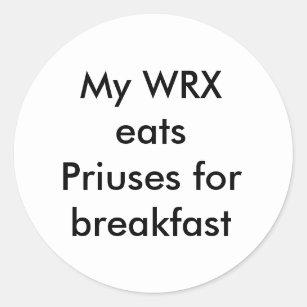 My WRX eats Priuses for breakfast Classic Round Sticker