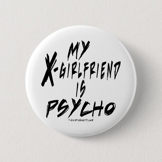 My xgirlfriend is a psycho 2 inch round button (Front)