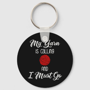 My Yarn Is Calling & I Must Go Keychain