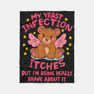 My Yeast Infection Itches Im Being Really Brave Ab Fleece Blanket