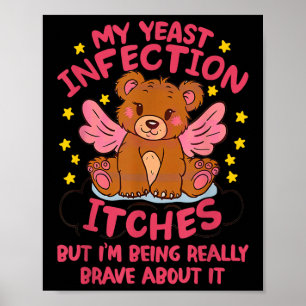 My Yeast Infection Itches Im Being Really Brave Ab Poster