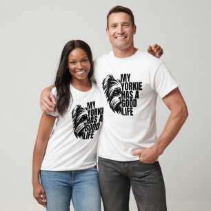My Yorkie Has A Good Life Yorkie Lovers T-Shirt