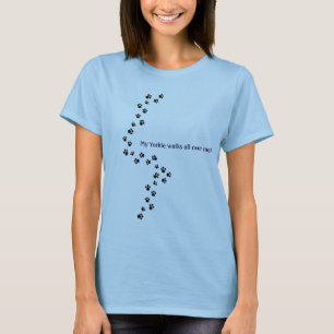 My Yorkie walks all over me! T-Shirt
