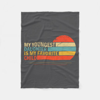 My Youngest Daughter Is My Favorite Child Funny Pa Fleece Blanket