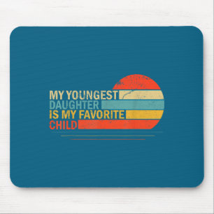 My Youngest Daughter Is My Favorite Child Funny Pa Mouse Pad