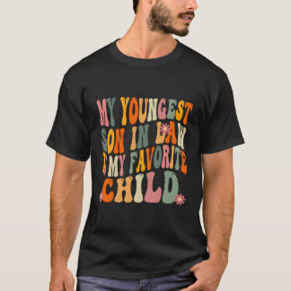 My Youngest Son In Law Is My Favourite Child Paren T-Shirt