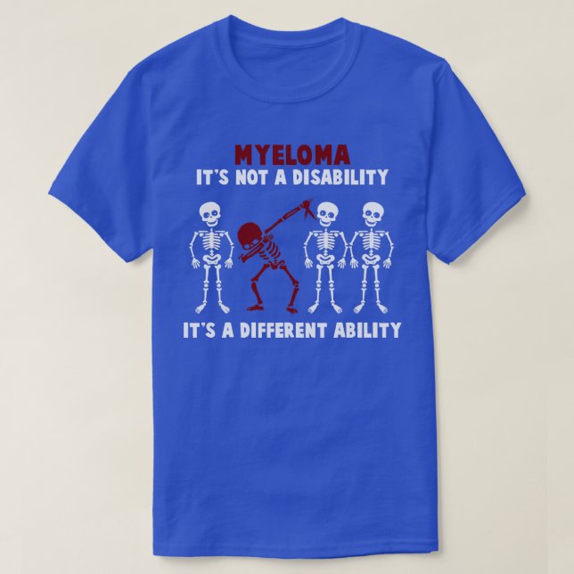 Myeloma Awareness Its Not A Disability Its A Diffe T-Shirt (Design Front)